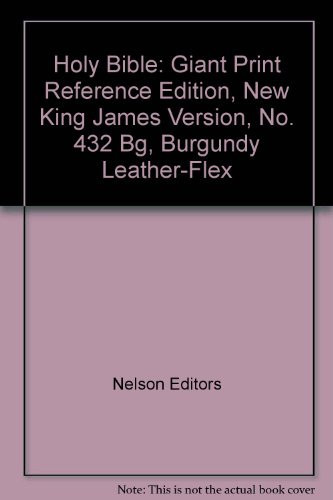 Holy Bible: Giant Print Reference Edition, New King James Version, No. 432 Bg, Burgundy Leather-Flex