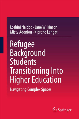 Refugee Background Students Transitioning Into Higher Education Navigating Complex Spaces