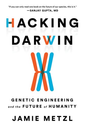 Hacking Darwin Genetic Engineering and the Future of Humanity
