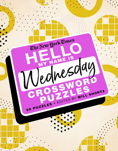 The New York Times Hello, My Name Is Wednesday 50 Wednesday Crossword Puzzles
