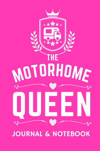 The Motorhome Queen Journal & Notebook - A Favourite Campsite Logbook: - A Practical 120 Page Journal For The 'Motorhome Queen' To Record Her Memorable Motorhome Road Trip Overnight Stopovers