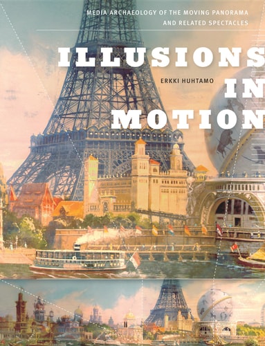 Illusions in motion media archaeology of the moving panorama and related spectacles