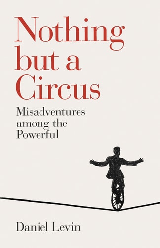 Nothing but a Circus: Misadventures among the Powerful