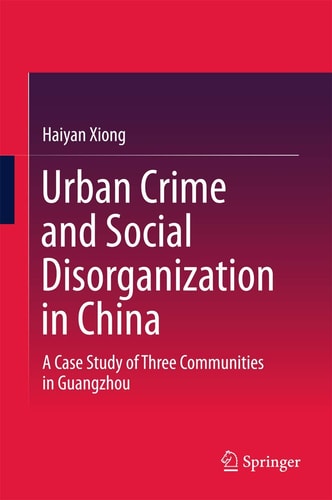 Urban Crime and Social Disorganization in China: A Case Study of Three Communities in Guangzhou