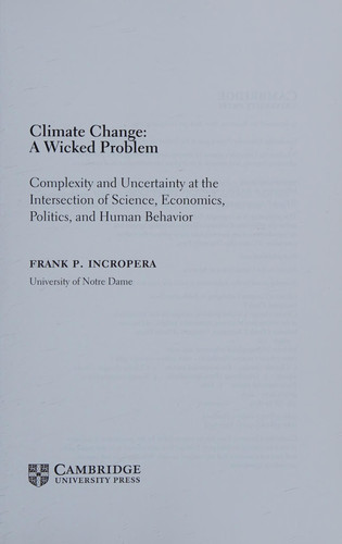 Climate Change: A Wicked Problem Complexity and Uncertainty at the Intersection of Science, Economics, Politics, and Human Behavior