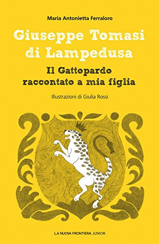 Giuseppe Tomasi di Lampedusa il Gattopardo raccontato a mia figlia