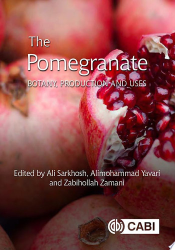 The Pomegranate Botany, Production and Uses