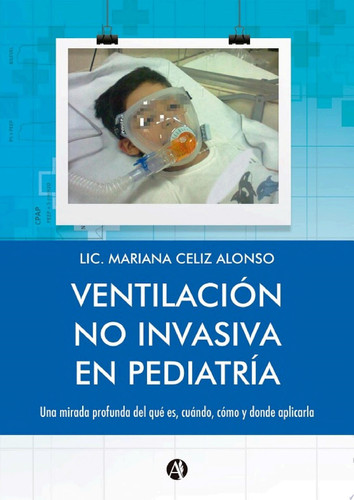 Ventilación no Invasiva en Pediatría Una mirada profunda del qué es, cuándo, cómo y dónde aplicarla.