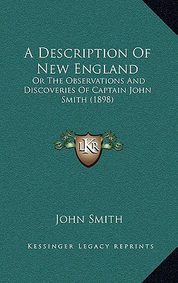A Description Of New England: Or The Observations And Discoveries Of Captain John Smith (1898)