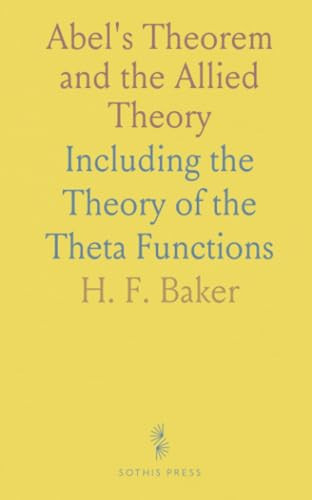 Abel's Theorem and the Allied Theory: Including the Theory of the Theta Functions