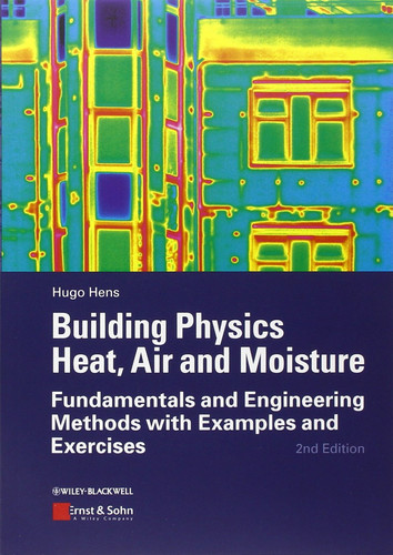 Building Physics - Heat, Air and Moisture: Fundamentals and Engineering Methods with Examples and Exercises