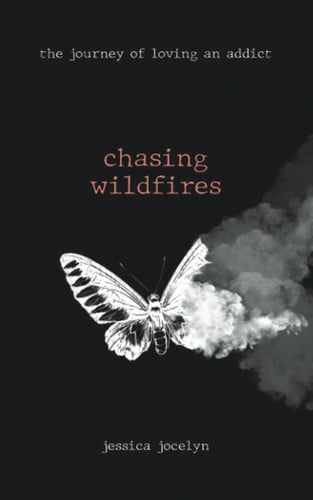 Chasing Wildfires The Journey of Loving an Addict