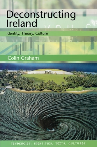 Deconstructing Ireland: Identity, Theory, Culture