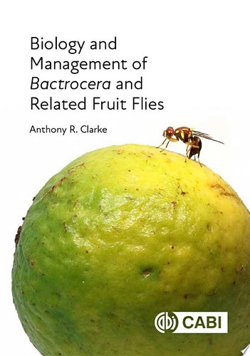 Biology and Management of Bactrocera and Related Fruit Flies