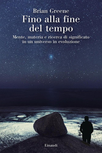 Fino alla fine del tempo Mente, materia e ricerca di significato in un universo in evoluzione