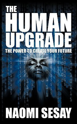 The Human Upgrade The Power to Create Your Future