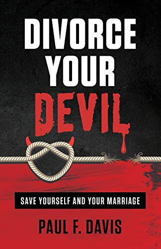 Divorce Your Devil Save Yourself and Your Marriage - Book by Paul F. Davis