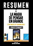 Resumen de la Magia de Pensar en Grande (the Magic of Thinking Big), de David Schwartz Un Método único para Engrandecer Sus Proyectos y Lograr el éxito Que Usted Busca
