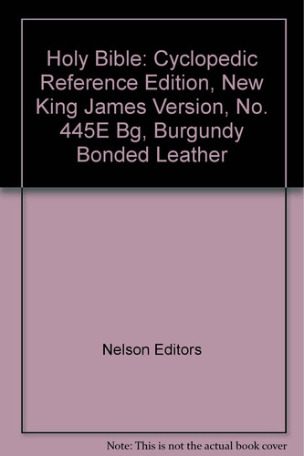 Holy Bible Cyclopedic Reference Edition, New King James Version, No. 445e Bg, Burgundy Bonded ...