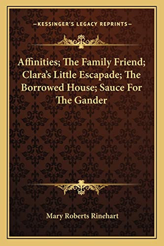 Affinities; The Family Friend; Clara's Little Escapade; The Borrowed House; Sauce For The Gander