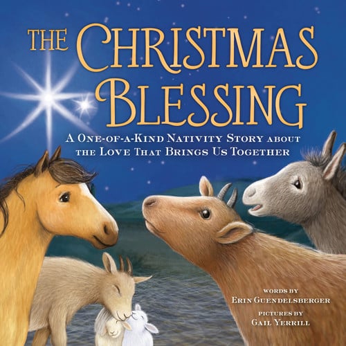 The Christmas Blessing A One-Of-a-Kind Nativity Story about the Love That Brings Us Together