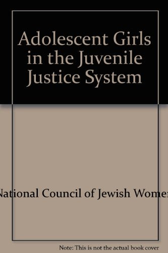 Adolescent girls in the juvenile justice system final report - National Council of Jewish Women. Children and Youth Program Priority