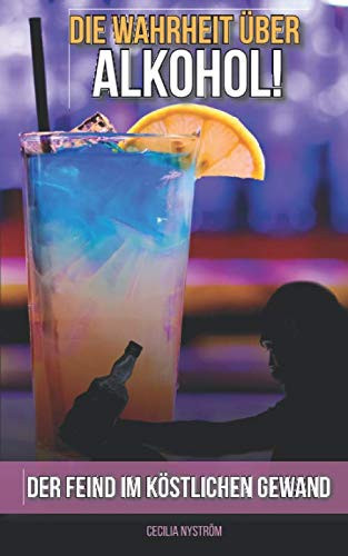 Die Wahrheit über Alkohol Der Feind Im Köstlichen Gewand