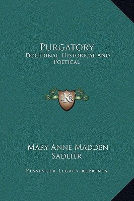 Purgatory: Doctrinal, Historical And Poetical