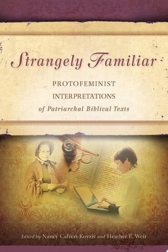 Strangely Familiar Protofeminist Interpretations of Patriarchal Biblical Texts