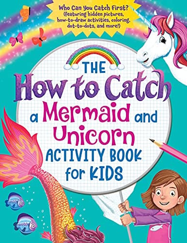 The How to Catch a Mermaid and Unicorn Activity Book for Kids Who Can You Catch First? (Featuring Hidden Pictures, How-To-draw Activities, Coloring, Dot-to-dots and More!)