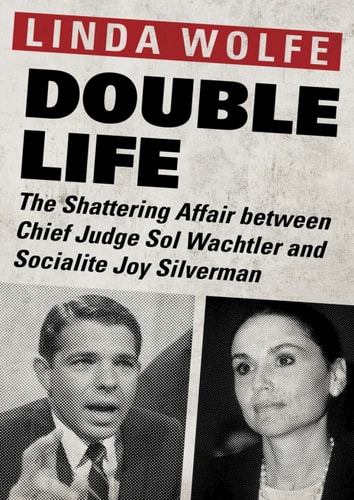 Double Life. The Shattering Affair between Chief Judge Sol Wachtler and Socialite Joy...