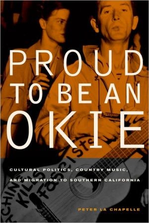 Proud to Be an Okie: Cultural Politics, Country Music, and Migration to Southern California