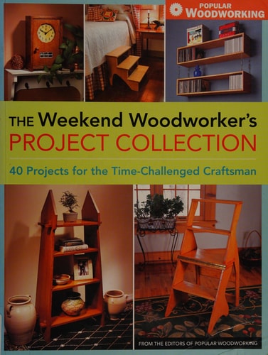 The weekend woodworker's project collection : 40 projects for the time-challenged craftsman