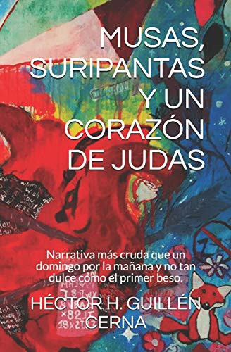 Musas, Suripantas y un CorazÓn de Judas Narrativa Más Cruda Que un Domingo Por la Mañana y No Tan Dulce Como el Primer Beso