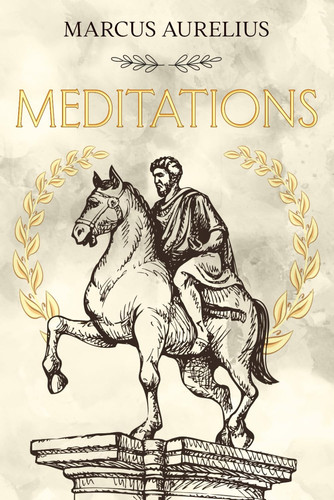 Meditations: Marcus Aurelius - A Simple Translation