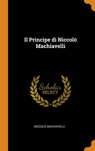 Il Principe Di Niccolò Machiavelli (Italian Edition)