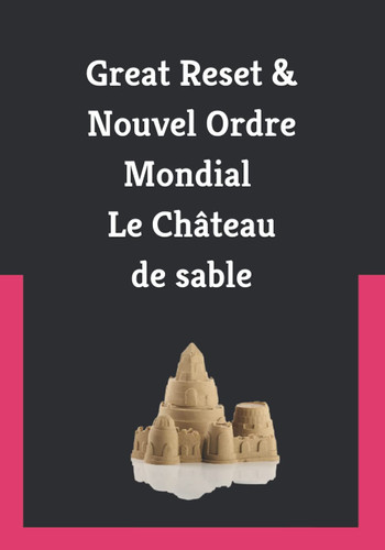 Great Reset - Nouvel Ordre Mondial le Château de Sable Investigation 2013 - 2021