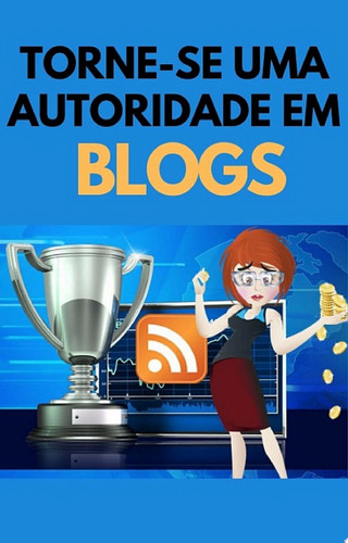 Torne-se uma autoridade em BLOGS - Phill Elliot
