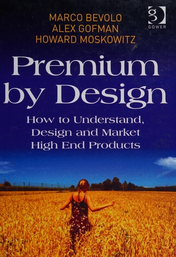 Premium by Design: How to Understand, Design and Market High End Products