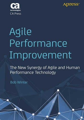 Agile Performance Improvement: The New Synergy of Agile and Human Performance Technology