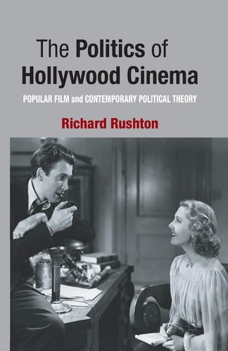 The Politics of Hollywood Cinema: Popular Film and Contemporary Political Theory