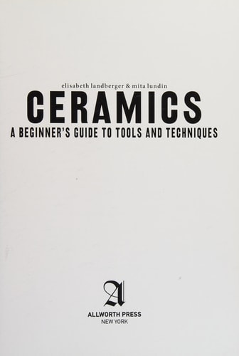 Ceramics. ; A Beginner's Guide to Tools and Techniques