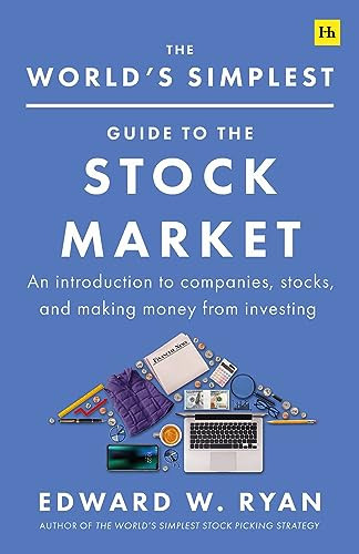 The World's Simplest Guide to the Stock Market An Introduction to Companies, Stocks, and Making Money from Investing