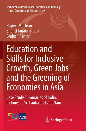 Education and Skills for Inclusive Growth, Green Jobs and the Greening of Economies in Asia Case Study Summaries of India, Indonesia, Sri Lanka and Viet Nam