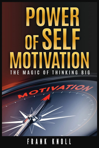 Power of Self-Motivation The Magic of Thinking Big