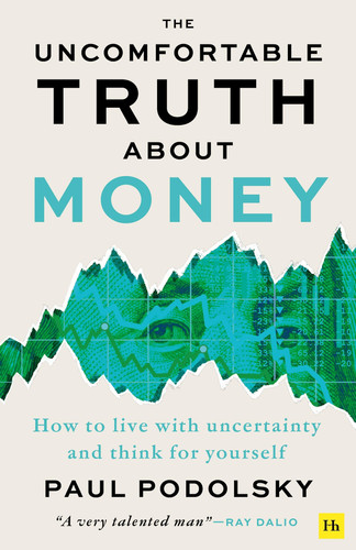 The Uncomfortable Truth About Money How to Live with Uncertainty and Think for Yourself