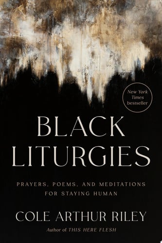 Black Liturgies Prayers, Poems, and Meditations for Staying Human