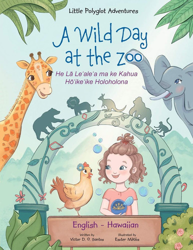 A Wild Day at the Zoo - Bilingual Hawaiian and English Edition Children's Picture Book - Victor Dias de Oliveira Santos