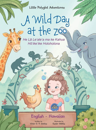 A Wild Day at the Zoo - Bilingual Hawaiian and English Edition Children's Picture Book - Victor Dias de Oliveira Santos