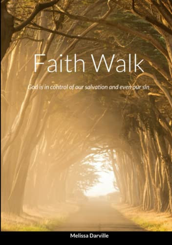 Faith Walk God Is in Control of Our Salvation and Even Our Sin